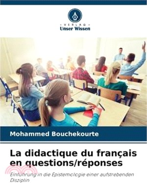 La didactique du français en questions/réponses