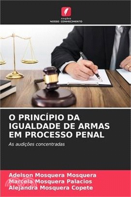 O Princípio Da Igualdade de Armas Em Processo Penal