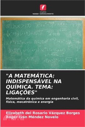 "A Matemática: Indispensável Na Química. Tema: Ligações"