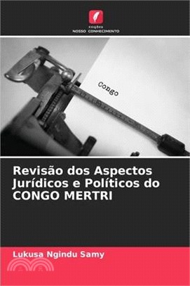 Revisão dos Aspectos Jurídicos e Políticos do CONGO MERTRI