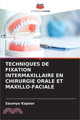 Techniques de Fixation Intermaxillaire En Chirurgie Orale Et Maxillo-Faciale