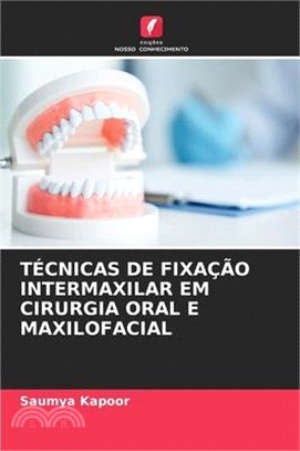 Técnicas de Fixação Intermaxilar Em Cirurgia Oral E Maxilofacial