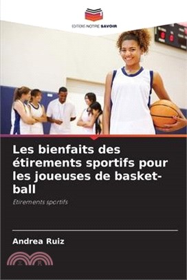 Les bienfaits des étirements sportifs pour les joueuses de basket-ball