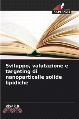 Sviluppo, valutazione e targeting di nanoparticelle solide lipidiche