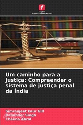 Um caminho para a justiça: Compreender o sistema de justiça penal da Índia