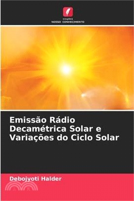 Emissão Rádio Decamétrica Solar e Variações do Ciclo Solar