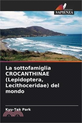 La sottofamiglia CROCANTHINAE (Lepidoptera, Lecithoceridae) del mondo