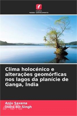 Clima holocénico e alterações geomórficas nos lagos da planície de Ganga, Índia