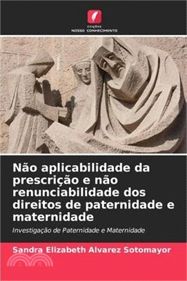 Não aplicabilidade da prescrição e não renunciabilidade dos direitos de paternidade e maternidade