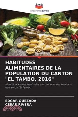 Habitudes Alimentaires de la Population Du Canton "El Tambo, 2016"