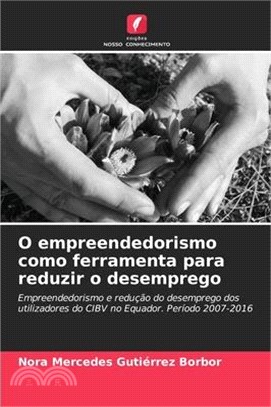 O empreendedorismo como ferramenta para reduzir o desemprego