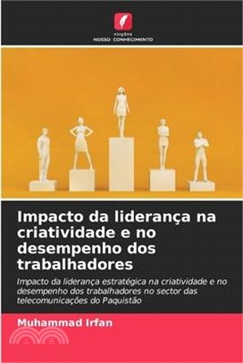 Impacto da liderança na criatividade e no desempenho dos trabalhadores