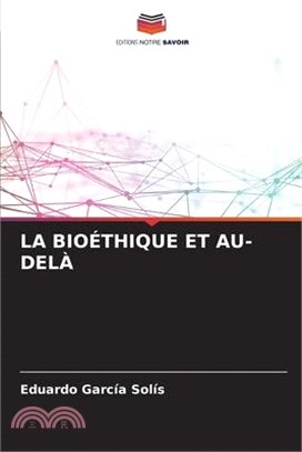 La Bioéthique Et Au-Delà