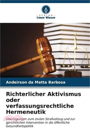 Richterlicher Aktivismus oder verfassungsrechtliche Hermeneutik