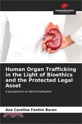 Human Organ Trafficking in the Light of Bioethics and the Protected Legal Asset