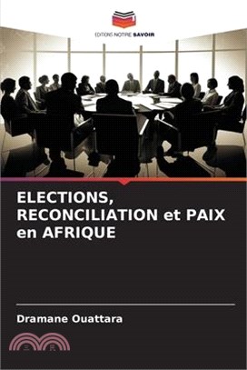 ELECTIONS, RECONCILIATION et PAIX en AFRIQUE