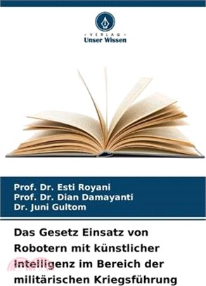Das Gesetz Einsatz von Robotern mit künstlicher Intelligenz im Bereich der militärischen Kriegsführung