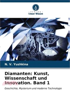 Diamanten: Kunst, Wissenschaft und Innovation. Band 1