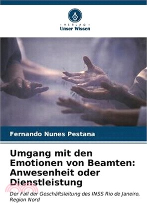 Umgang mit den Emotionen von Beamten: Anwesenheit oder Dienstleistung