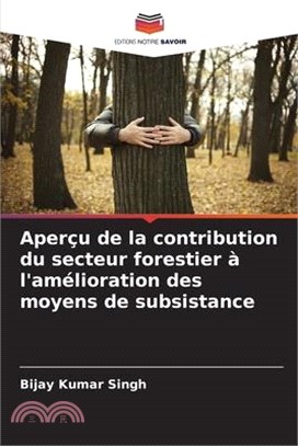 Aperçu de la contribution du secteur forestier à l'amélioration des moyens de subsistance