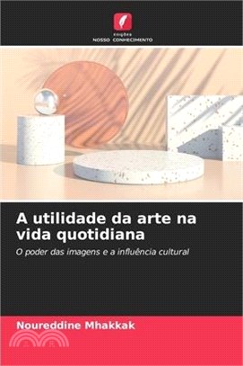 A utilidade da arte na vida quotidiana