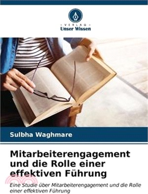 Mitarbeiterengagement und die Rolle einer effektiven Führung