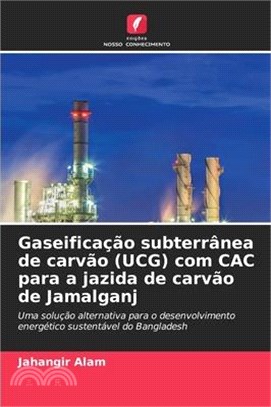 Gaseificação subterrânea de carvão (UCG) com CAC para a jazida de carvão de Jamalganj