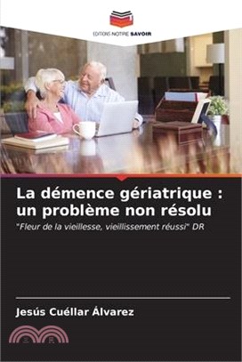 La démence gériatrique: un problème non résolu