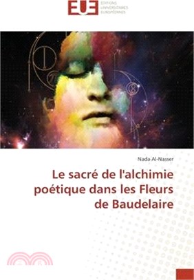 Le sacré de l'alchimie poétique dans les Fleurs de Baudelaire