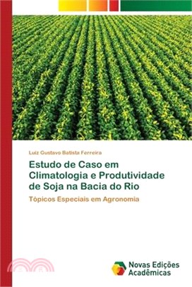 Estudo de Caso em Climatologia e Produtividade de Soja na Bacia do Rio