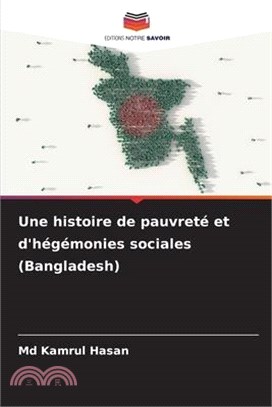 Une histoire de pauvreté et d'hégémonies sociales (Bangladesh)