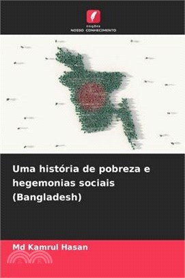 Uma história de pobreza e hegemonias sociais (Bangladesh)