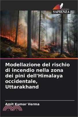 Modellazione del rischio di incendio nella zona dei pini dell'Himalaya occidentale, Uttarakhand