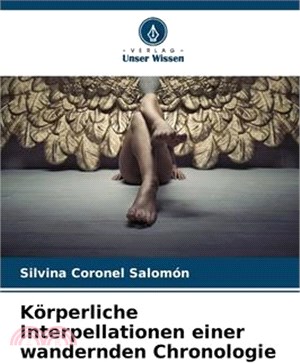 Körperliche Interpellationen einer wandernden Chronologie