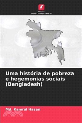 Uma história de pobreza e hegemonias sociais (Bangladesh)