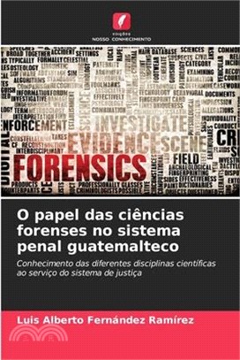 O papel das ciências forenses no sistema penal guatemalteco