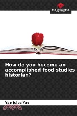 How do you become an accomplished food studies historian?