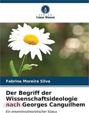 Der Begriff der Wissenschaftsideologie nach Georges Canguilhem