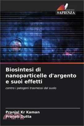 Biosintesi di nanoparticelle d'argento e suoi effetti