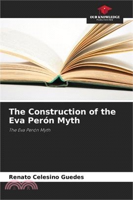The Construction of the Eva Perón Myth