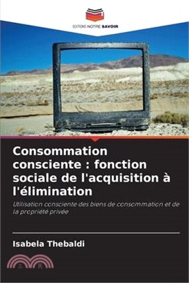 Consommation consciente: fonction sociale de l'acquisition à l'élimination