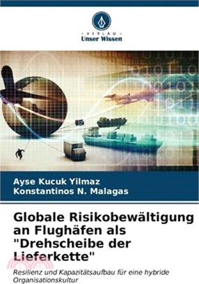 Globale Risikobewältigung an Flughäfen als "Drehscheibe der Lieferkette"