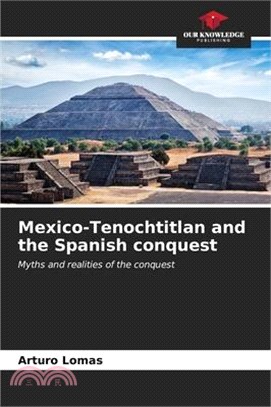 Mexico-Tenochtitlan and the Spanish conquest