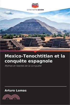 Mexico-Tenochtitlan et la conquête espagnole