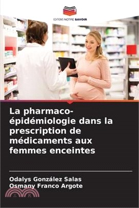 La pharmaco-épidémiologie dans la prescription de médicaments aux femmes enceintes