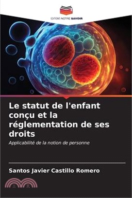 Le statut de l'enfant conçu et la réglementation de ses droits