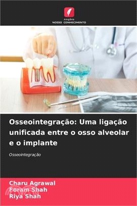 Osseointegração: Uma ligação unificada entre o osso alveolar e o implante