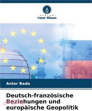 Deutsch-französische Beziehungen und europäische Geopolitik