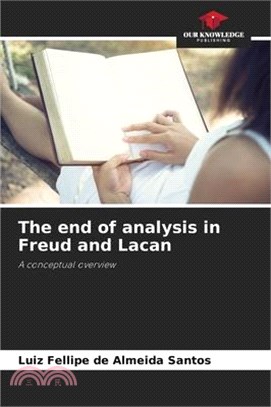 The end of analysis in Freud and Lacan