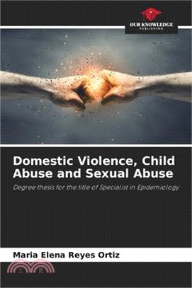 Domestic Violence, Child Abuse and Sexual Abuse